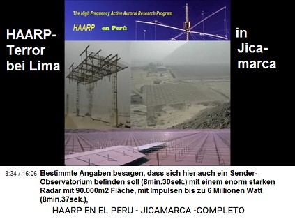 Bestimmte Angaben besagen, dass sich hier
                          auch ein Sender-Observatorium befinden soll
                          (8min.30sek.) mit einem enorm starken Radar
                          mit 90.000m2 Fl�che, mit Impulsen bis zu 6
                          Millionen Watt (8min.37sek.),