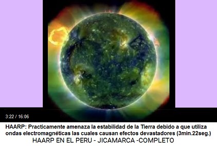HAARP: Practicamente amenaza la
                            estabilidad de la Tierra debido a que
                            utiliza ondas electromagn�ticas las cuales
                            causan efectos devastadores (3min.22seg.)