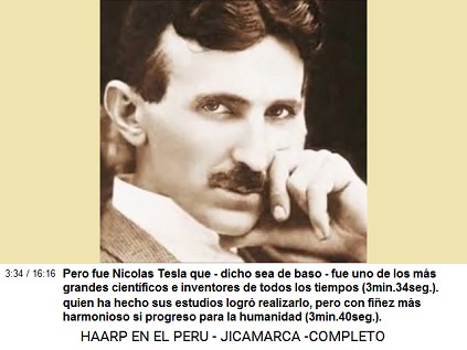 Pero fue Nicolas Tesla que - dicho sea de
                          baso - fue uno de los m�s grandes cient�ficos
                          e inventores de todos los tiempos
                          (3min.34seg.).