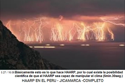 B�sicamente esto es lo que hace HAARP,
                          por lo cual existe la posibilidad cient�fica
                          de que el HAARP sea capaz de manipular el
                          clima (5min.30seg.)