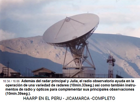 Adem�s del radar principal y Julia, el
                        radio observatorio ayuda en la operaci�n de una
                        variedad de radares (10min.33seg.) as� como
                        tambi�n instrumentos de radio y �pticos para
                        complementar sus principales observaciones
                        (10min.39seg.).