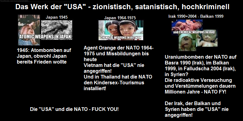 Die Opfer der "USA" mit
                                Atombomben in Japan 1945, mit der NATO
                                1964-1975 mit Agent Orange in Vietnam,
                                und mit Uraniumbomben im Irak,
                                Querformat, 20. Dezember 2014