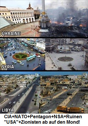 18.11.2014: CIA+NATO+Pentagon+NSA
                          bewirken nur Ruinen und Zerstörung: Syrien,
                          Libyen, Ukraine