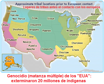 Vete
                                "EUA": mapa de los indgenas -
                                los "EUA" exterminaron 20
                                millones de nativos - cometieron un
                                genocidio (matanza mltiple) de 20
                                millones de indgenas
                                ("Indios")