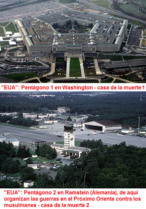 Vete "EUA": Tenemos el
                                Pentgono 1 en Washington - y el
                                Pentgono 2 en Ramstein en Alemania -
                                son casas de la muerte