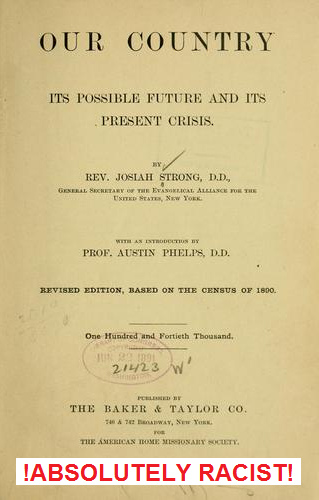 Hetzbuch von
              Josiah Strong "Our Country" mit der Prophetie
              der Ausrottung aller anderen Rassen und eines
              1000-j�hrigen Reichs der "USA", 1885