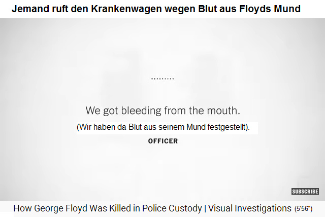 Nun wird der Krankenwagen gerufen und es wird
                  behauptet, aus dem Mund von Floyd fliesse Blut