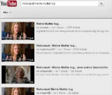 Videos "Holocaust, my mom lied"
("Holocaust, meine Mutter log") Videos "Holocaust, my mom
lied" ("Holocaust, meine Mutter log")