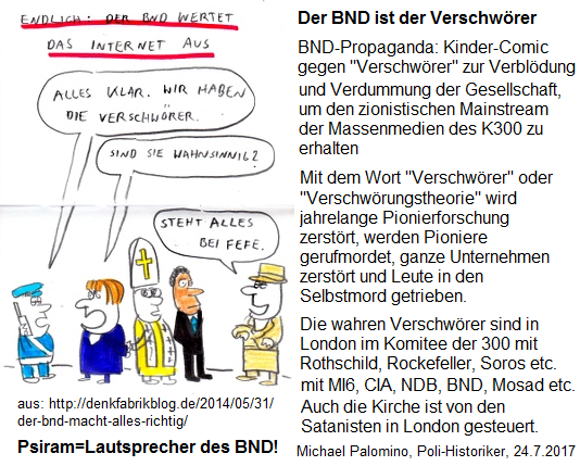 Psiram und BND sind die Verschw�rer
                          gegen die deutsche Bev�lkerung, vom Komitee
                          der 300 in London aus gesteuert