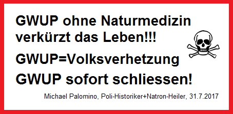 GWUP ohne Naturmedizin
                verk�rzt das Leben und ist Volksverhetzung - GWUP sofort
                schliessen!
