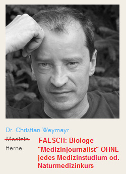 Der L�gner
                Christian Weymayr hat Biologie und KEINE Medizin
                studiert, hat von Medizin und Patienten KEINE Ahnung,
                gibt sich aber als "Medizinjournalist" aus und
                erreicht sogar Posten als "Gutachter" (!!!)