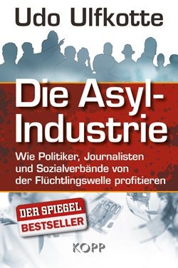 Udo
                        Ulfkotte: Die Asyl-Industrie: Wie Politiker,
                        Journalisten und Sozialverb�nde von der
                        Fl�chtlingswelle profitieren. Kopp-Verlag