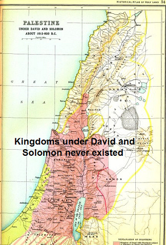 Reich of David and Reich of Solomon never existed.
                For these kingdoms any findings for structures of such
                Reichs are missing.
