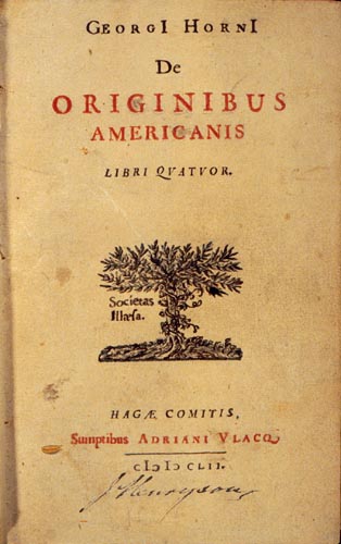Georg Horn
                    1652: Bericht mit Thesen über die Herkunft der
                    Indianer "Dde originibus americanis" 1652